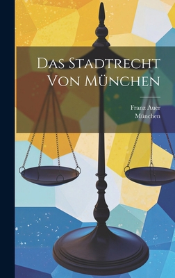 Das Stadtrecht von München [German] 1019723459 Book Cover