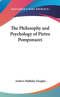 The Philosophy and Psychology of Pietro Pomponazzi 1432612727 Book Cover