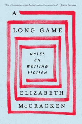 A Long Game: Notes on Writing Fiction 0063375303 Book Cover