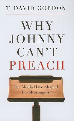 Why Johnny Can't Preach: The Media Have Shaped ... 1596381167 Book Cover