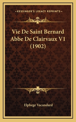 Vie de Saint Bernard ABBE de Clairvaux V1 (1902) [French] 1167976339 Book Cover