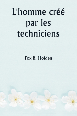 L'homme créé par les techniciens [French] 9359946710 Book Cover