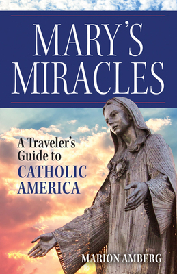 Mary's Miracles: A Traveler's Guide to Catholic... 1681929333 Book Cover