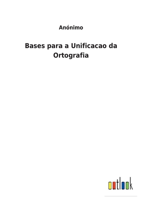 Bases para a Unificacao da Ortografia [Spanish] 375249512X Book Cover