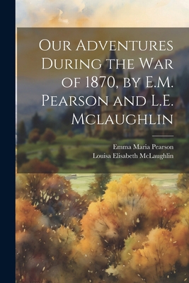Our Adventures During the War of 1870, by E.M. ... 1022529730 Book Cover
