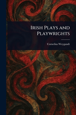 Irish Plays and Playwrights 102300125X Book Cover