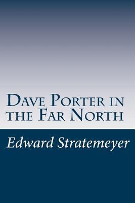 Dave Porter in the Far North 1499106548 Book Cover