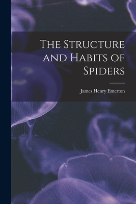 The Structure and Habits of Spiders 1019009748 Book Cover