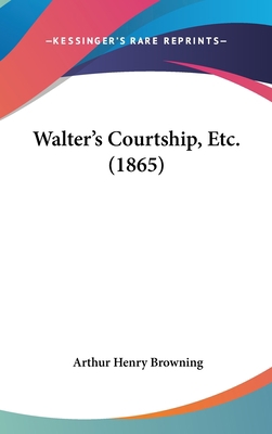 Walter's Courtship, Etc. (1865) 1162250232 Book Cover