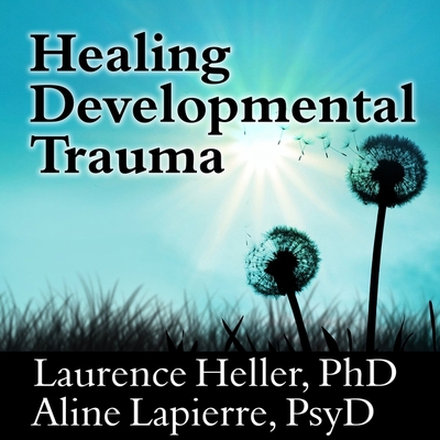 Healing Developmental Trauma Lib/E: How Early T... B08XZNBK8T Book Cover