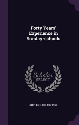 Forty Years' Experience in Sunday-schools 1359436766 Book Cover