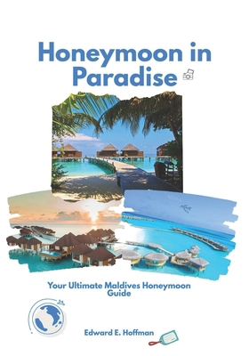 Honeymoon in Paradise: Your Ultimate Maldives H... B0FFCW3PT1 Book Cover