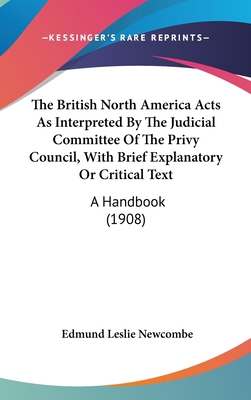 The British North America Acts As Interpreted B... 1104563983 Book Cover