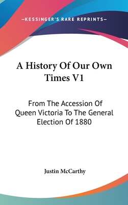 A History Of Our Own Times V1: From The Accessi... 0548177392 Book Cover