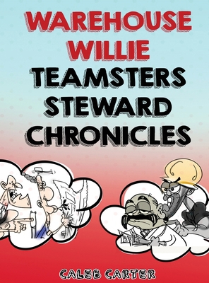 Warehouse Willie: Teamsters Steward Chronicles 196767941X Book Cover