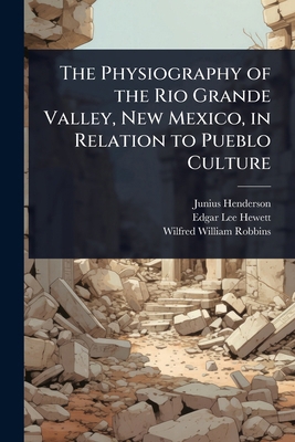 The Physiography of the Rio Grande Valley, New ... 102366383X Book Cover