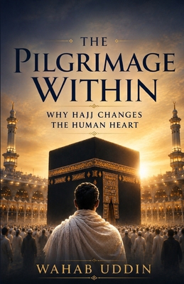 The Pilgrimage Within: Why the Hajj Changes the... B0H29T5N5M Book Cover