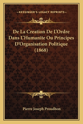 De La Creation De L'Ordre Dans L'Humanite Ou Pr... [French] 1168122864 Book Cover