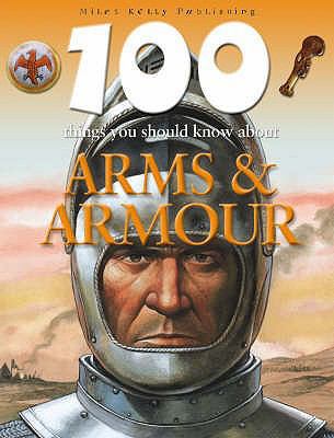 Arms and Armour (100 Things You Should Know Abo... 1842369539 Book Cover