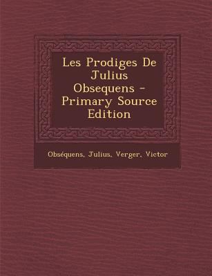 Les Prodiges De Julius Obsequens [French] 1294467395 Book Cover