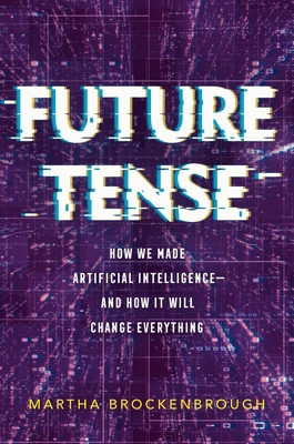 Future Tense: How We Made Artificial Intelligen... 1250765927 Book Cover