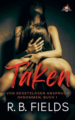 Taken: Von Gesetzlosen Anspruch Genommen (Buch 1) [German] B0DQ6HZBZZ Book Cover