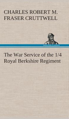 The War Service of the 1/4 Royal Berkshire Regi... 3849518418 Book Cover