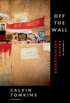 Off the Wall: A Portrait of Robert Rauschenberg 0312425856 Book Cover