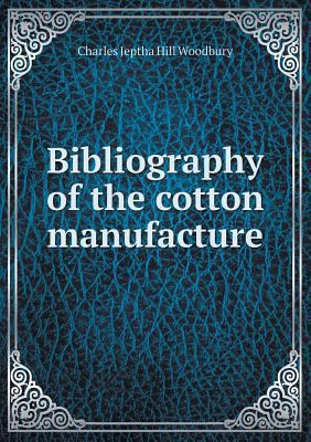 Bibliography of the cotton manufacture 5518961626 Book Cover