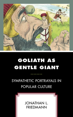 Goliath as Gentle Giant: Sympathetic Portrayals... 1666904694 Book Cover