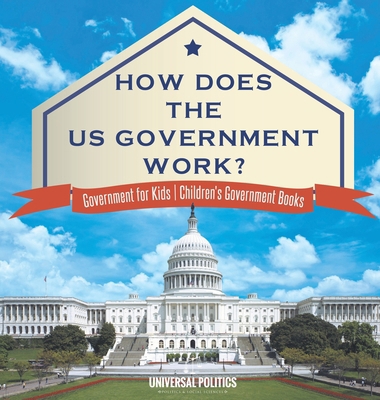 How Does The US Government Work? Government for... B0DDW6NH7P Book Cover