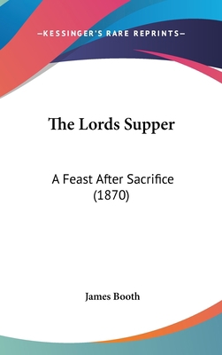 The Lords Supper: A Feast After Sacrifice (1870) 1104277549 Book Cover