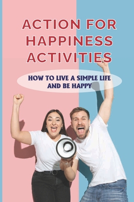 Action For Happiness Activities: How To Live A ... B0991DBPH5 Book Cover