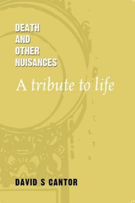 Death and other Nuisances: A Tribute to Life 1492721557 Book Cover