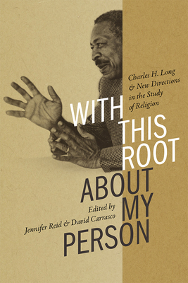 With This Root about My Person: Charles H. Long... 0826361625 Book Cover