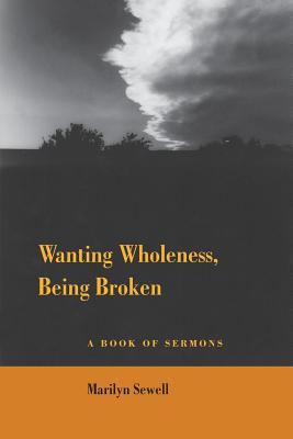 Wanting Wholeness, Being Broken: A Book of Sermons 0996104062 Book Cover