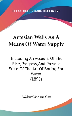 Artesian Wells As A Means Of Water Supply: Incl... 1104065045 Book Cover