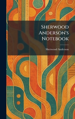 Sherwood Anderson's Notebook 1025392957 Book Cover