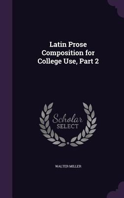 Latin Prose Composition for College Use, Part 2 1356775365 Book Cover