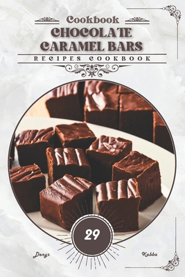 Chocolate Caramel Bars: Recipes cookbook Book Cover