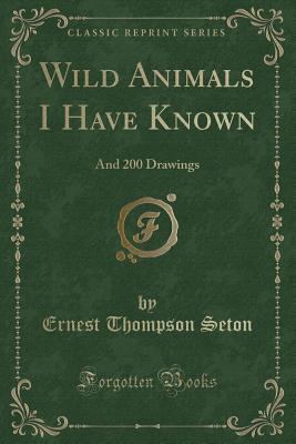 Wild Animals I Have Known: And 200 Drawings (Cl... 1440081514 Book Cover