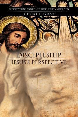 Discipleship from Jesus's Perspective: Rediscov... 1475959591 Book Cover