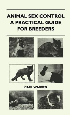 Animal Sex Control - A Practical Guide For Bree... 1446512436 Book Cover