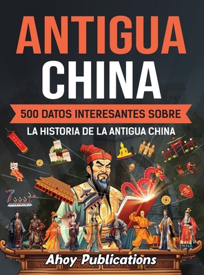 Antigua China: 500 datos interesantes sobre la ... [Spanish] B0CYYBMLYH Book Cover