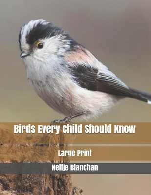 Birds Every Child Should Know: Large Print 1670282589 Book Cover