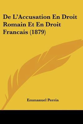 De L'Accusation En Droit Romain Et En Droit Fra... [French] 1160399018 Book Cover