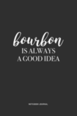 Paperback Bourbon Is Always a Good Idea : A 6 X 9 Inch Journal Notebook Diary with a Bold Text Font Slogan on a Matte Cover and 120 Blank Lined Pages Book