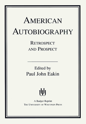 American Autobiography: Retrospect and Prospect 0299127842 Book Cover