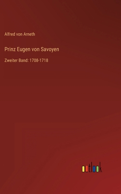 Prinz Eugen von Savoyen: Zweiter Band: 1708-1718 [German] 3368439073 Book Cover