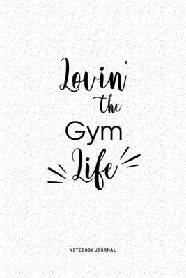 Lovin The Gym Life: A 6x9 Inch Journal Diary No... 1692027123 Book Cover